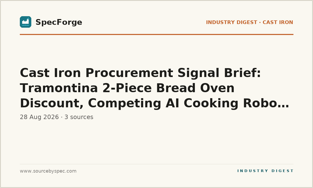 Cast Iron Procurement Signal Brief: Tramontina 2-Piece Bread Oven Discount, Competing AI Cooking Robot, and What Engineers Should Note
