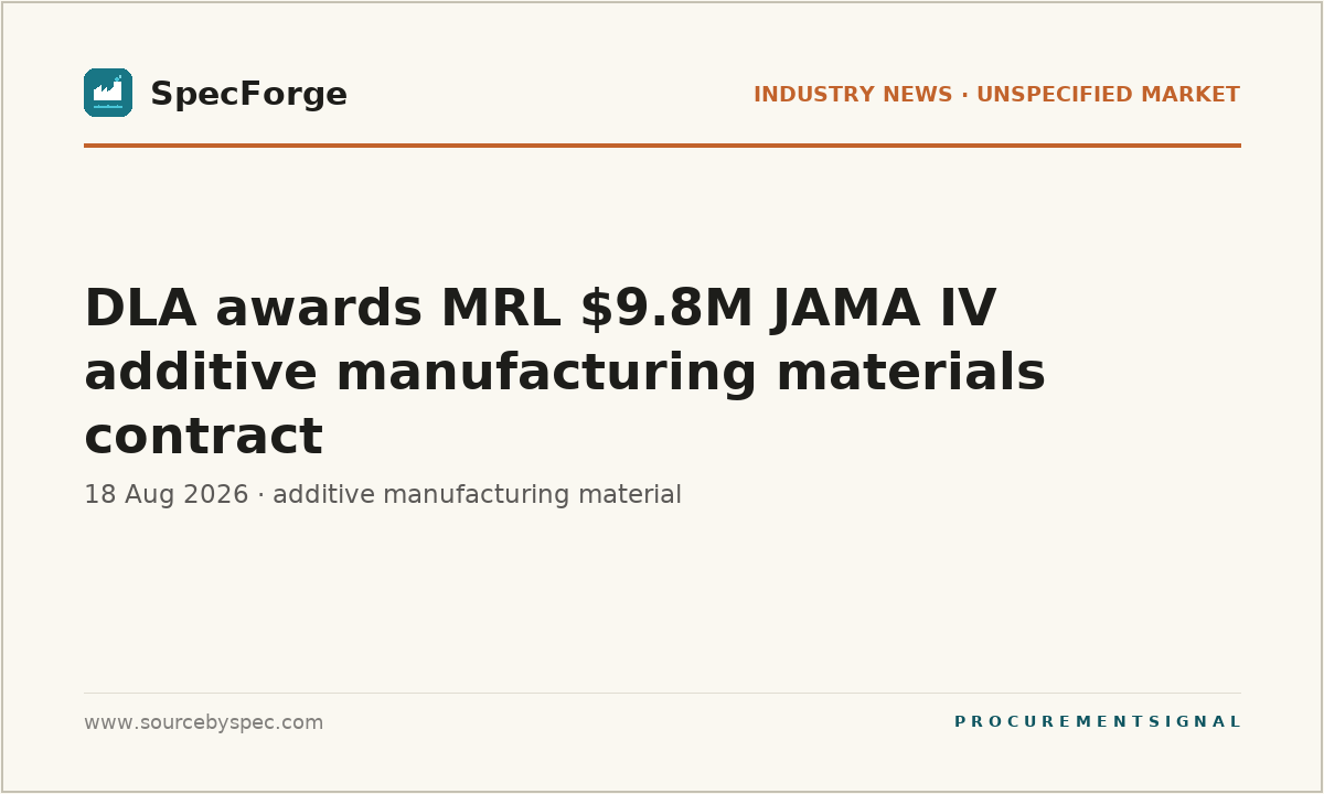 DLA awards MRL $9.8M JAMA IV additive manufacturing materials contract