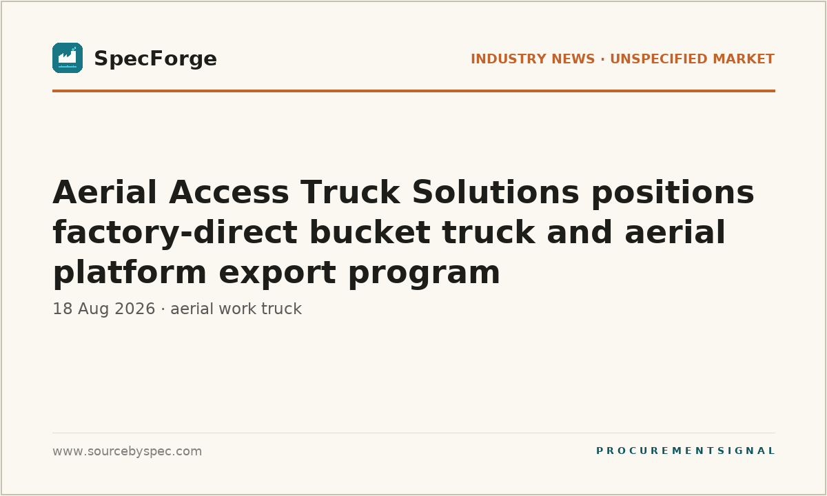 Aerial Access Truck Solutions positions factory-direct bucket truck and aerial platform export program