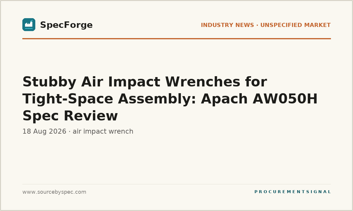 Stubby Air Impact Wrenches for Tight-Space Assembly: Apach AW050H Spec Review