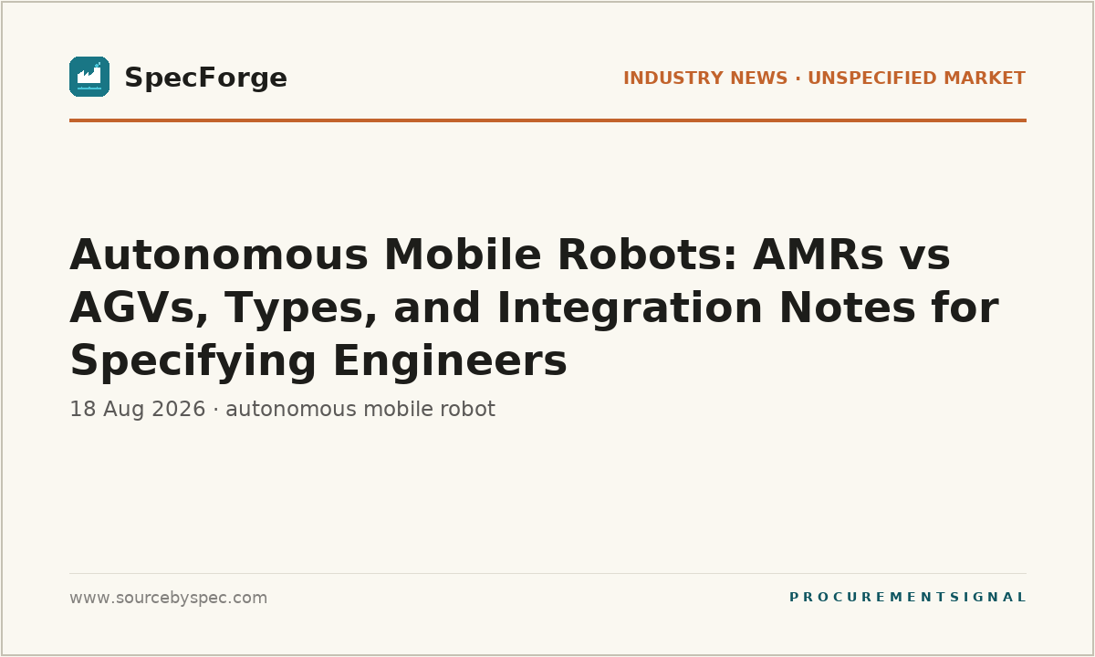 Autonomous Mobile Robots: AMRs vs AGVs, Types, and Integration Notes for Specifying Engineers