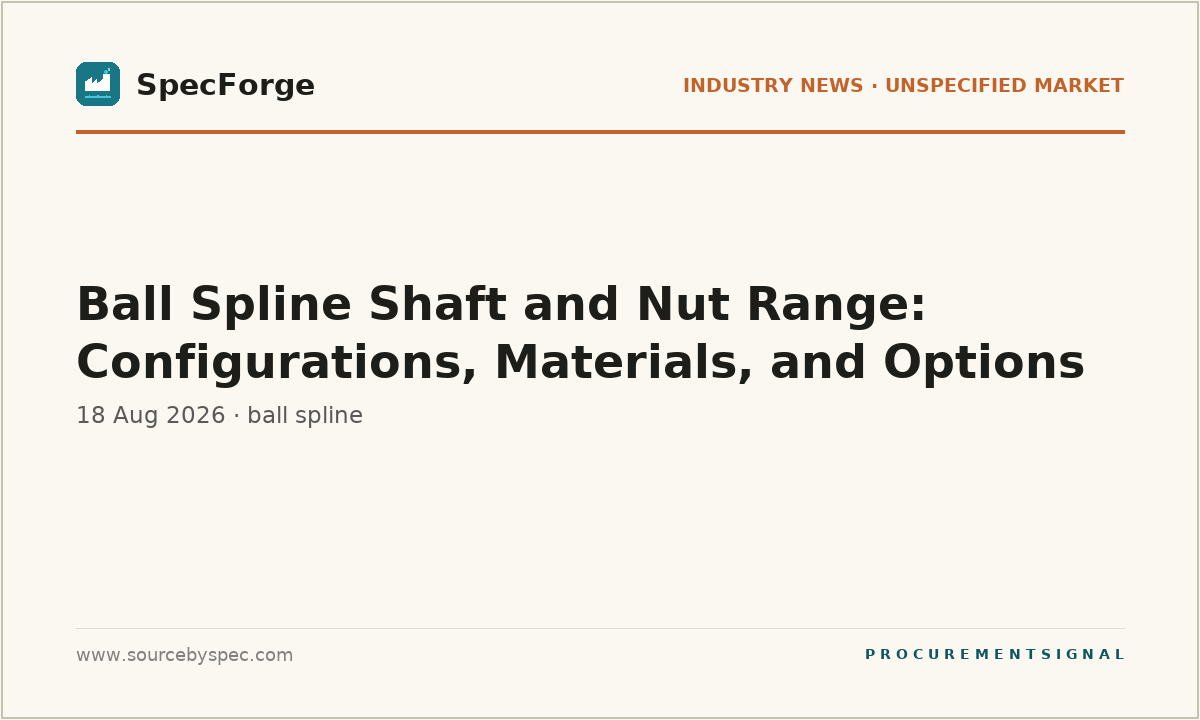 Ball Spline Shaft and Nut Range: Configurations, Materials, and Options