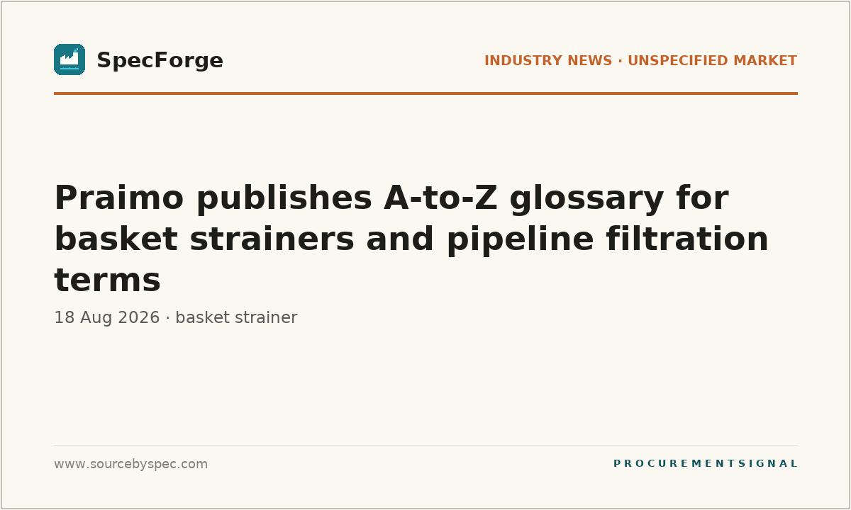 Praimo publishes A-to-Z glossary for basket strainers and pipeline filtration terms