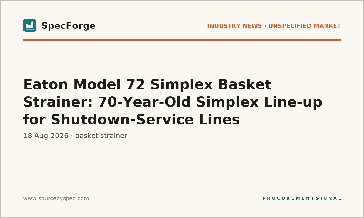 Eaton Model 72 Simplex Basket Strainer: 70-Year-Old Simplex Line-up for Shutdown-Service Lines