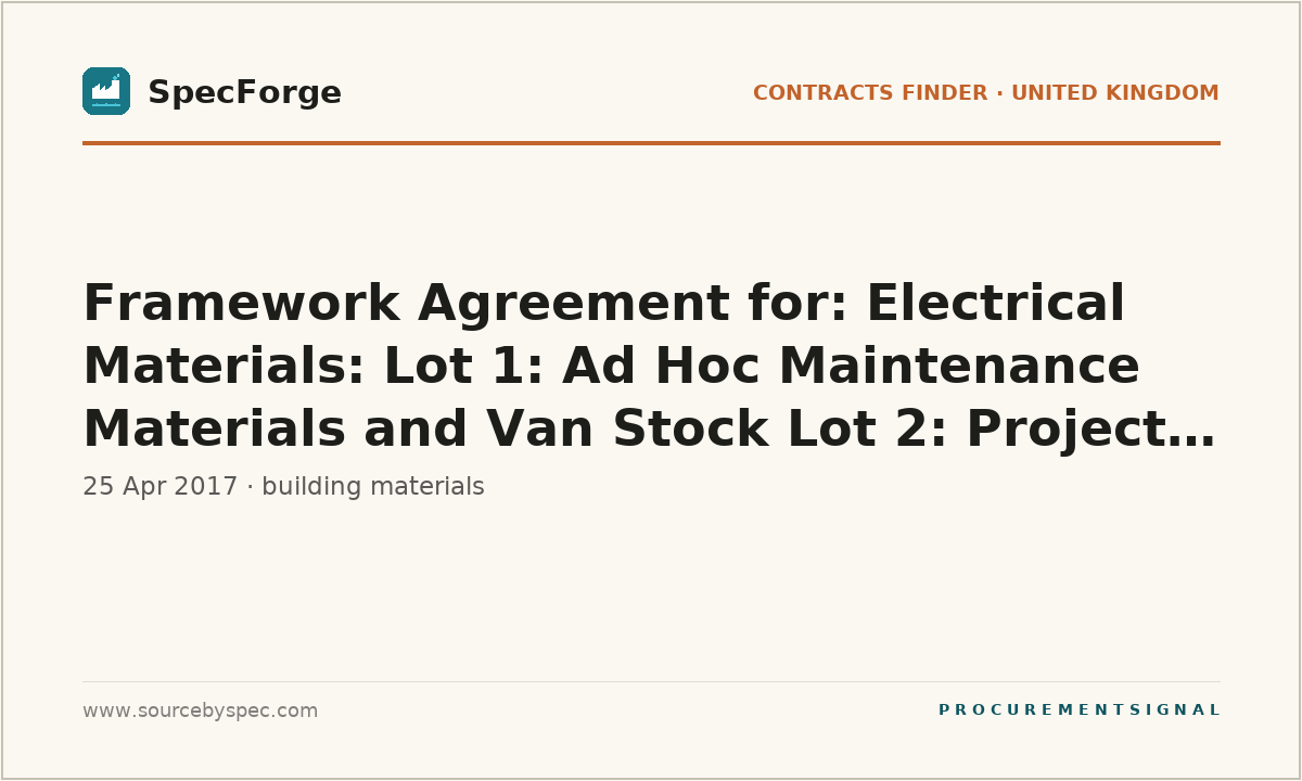 Framework Agreement for: Electrical Materials: Lot 1: Ad Hoc Maintenance Materials and Van Stock Lot 2: Projects Materials
