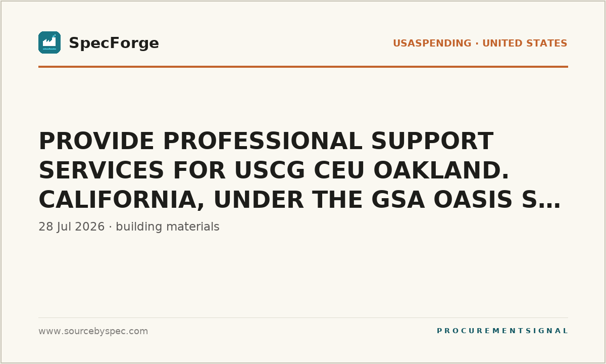 PROVIDE PROFESSIONAL SUPPORT SERVICES FOR USCG CEU OAKLAND. CALIFORNIA, UNDER THE GSA OASIS SB CONTRACT, POOL 1- PSN- 22768295
