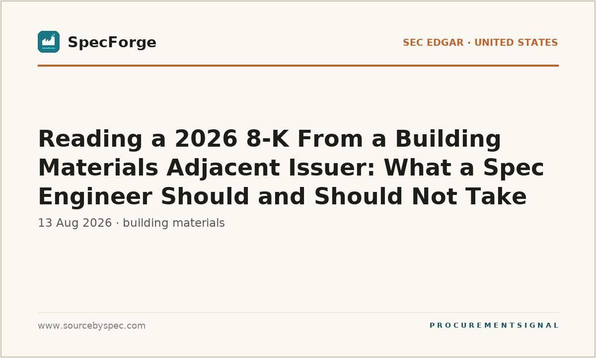 Reading a 2026 8-K From a Building Materials Adjacent Issuer: What a Spec Engineer Should and Should Not Take Away