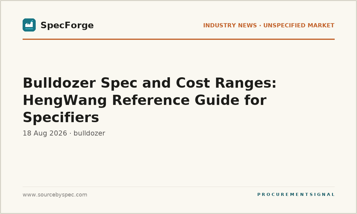 Bulldozer Spec and Cost Ranges: HengWang Reference Guide for Specifiers