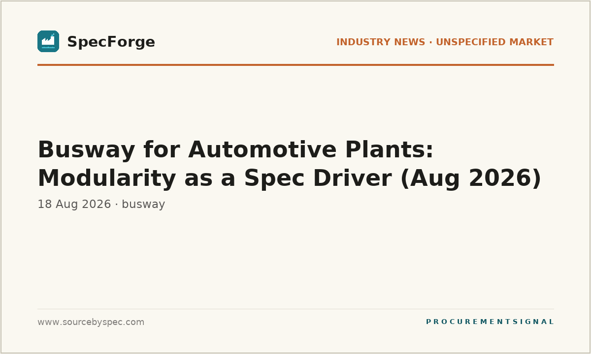 Busway for Automotive Plants: Modularity as a Spec Driver (Aug 2026)