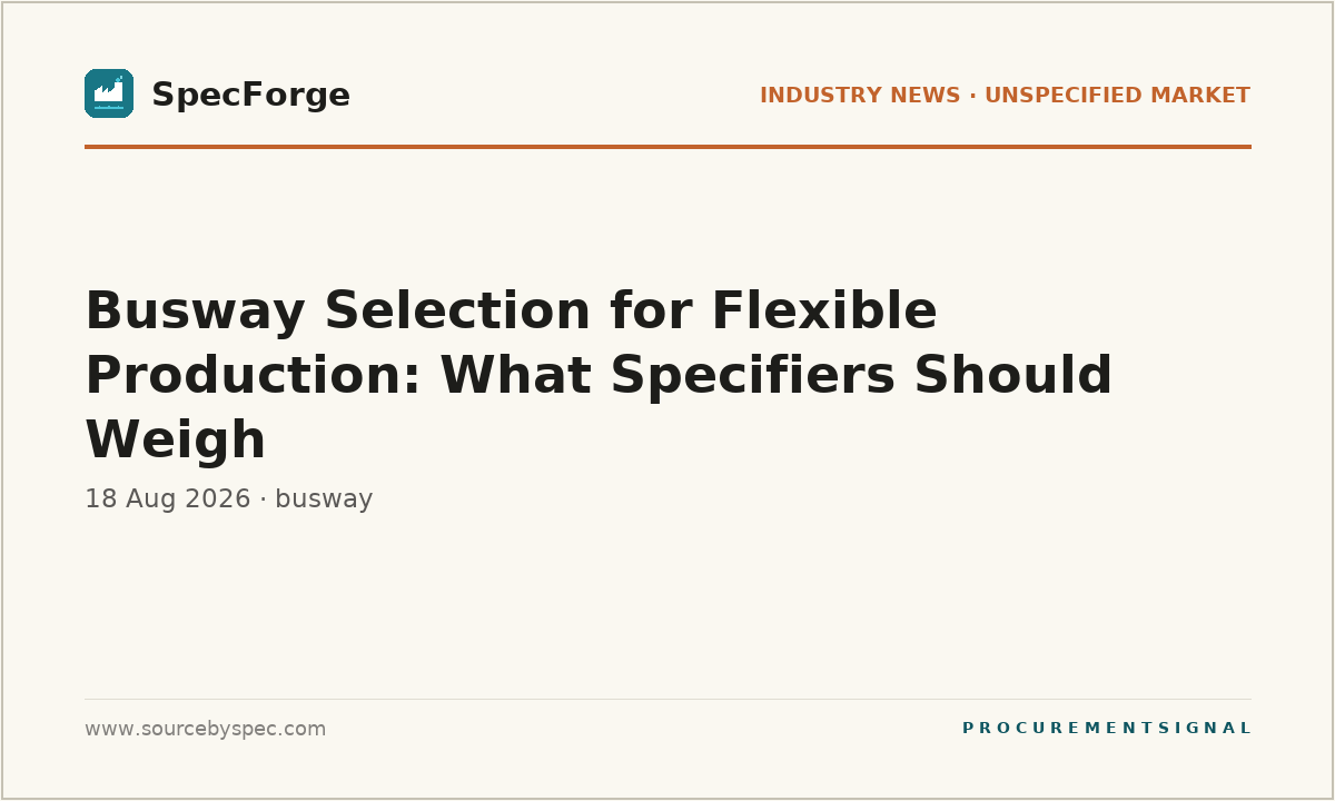 Busway Selection for Flexible Production: What Specifiers Should Weigh