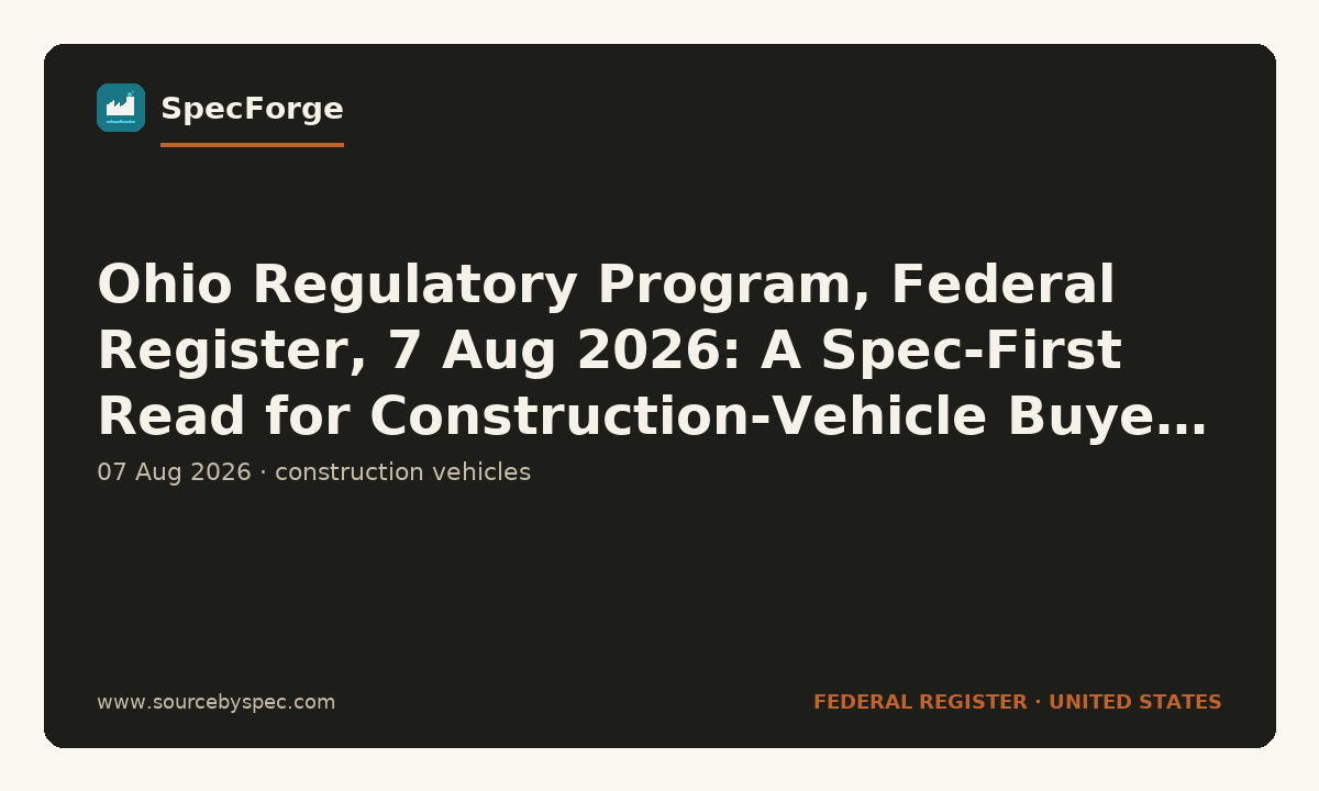 Ohio Regulatory Program, Federal Register, 7 Aug 2026: A Spec-First Read for Construction-Vehicle Buyers