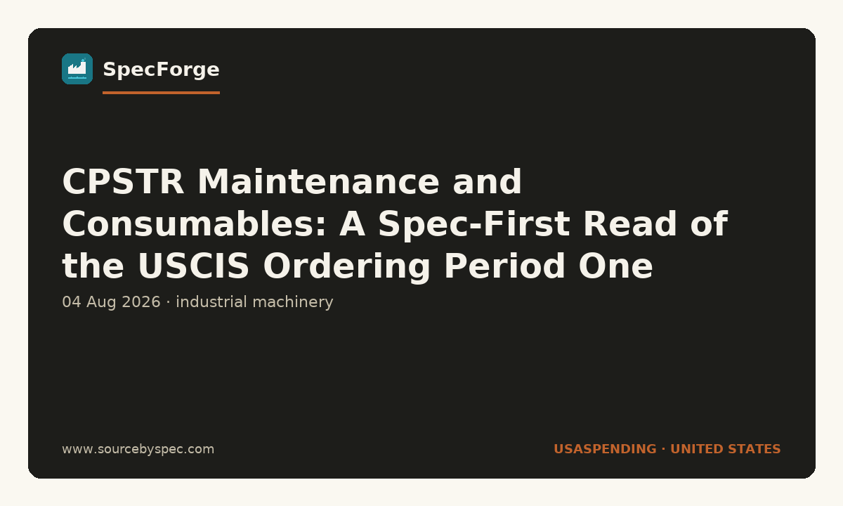 CPSTR Maintenance and Consumables: A Spec-First Read of the USCIS Ordering Period One Award