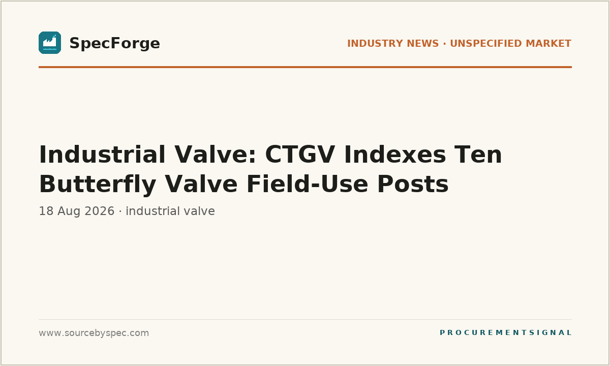 Industrial Valve: CTGV Indexes Ten Butterfly Valve Field-Use Posts