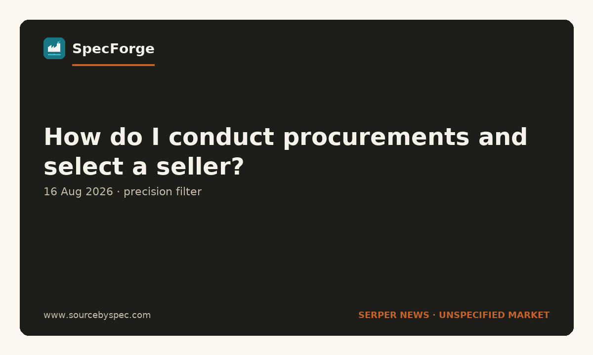 How do I conduct procurements and select a seller?