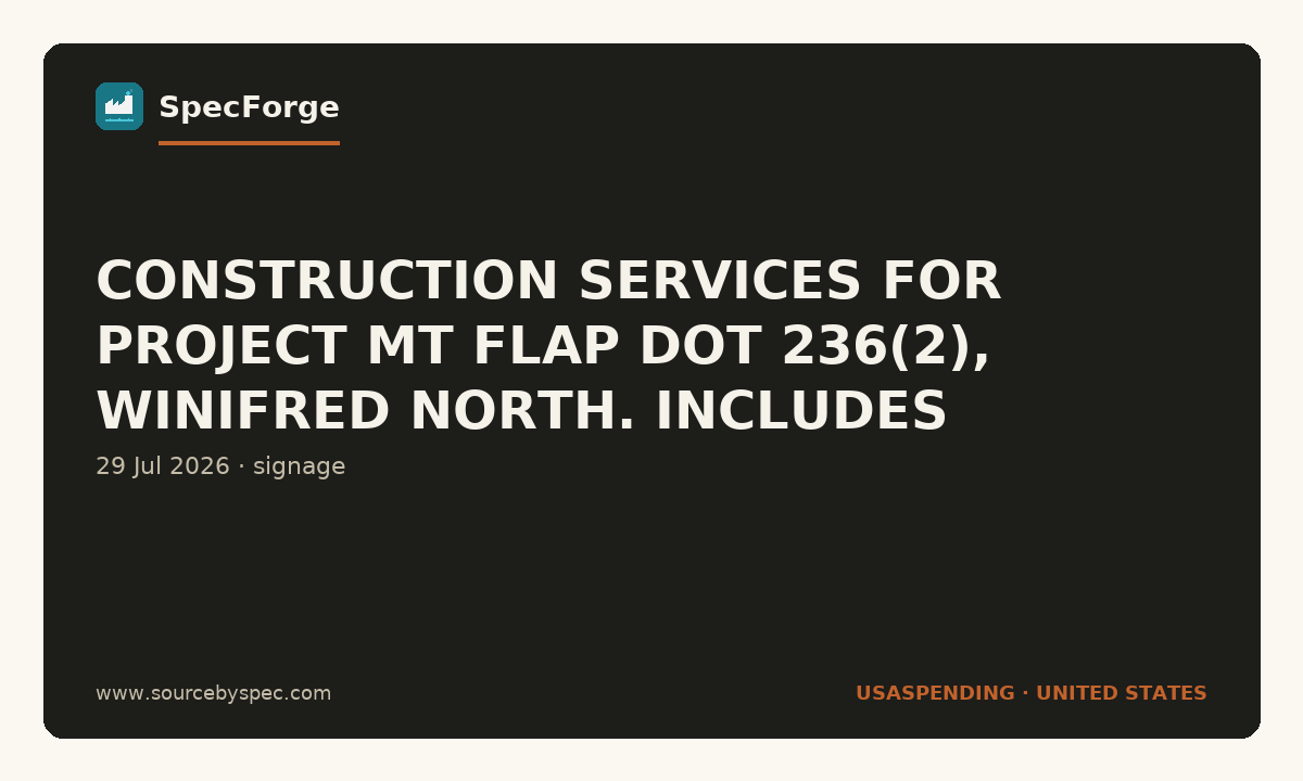 CONSTRUCTION SERVICES FOR PROJECT MT FLAP DOT 236(2), WINIFRED NORTH. INCLUDES SUBEXCAVATION, ROADWAY RECONDITIONING, AGGREGATE SURFACING, AGGREGATE STABILIZATI
