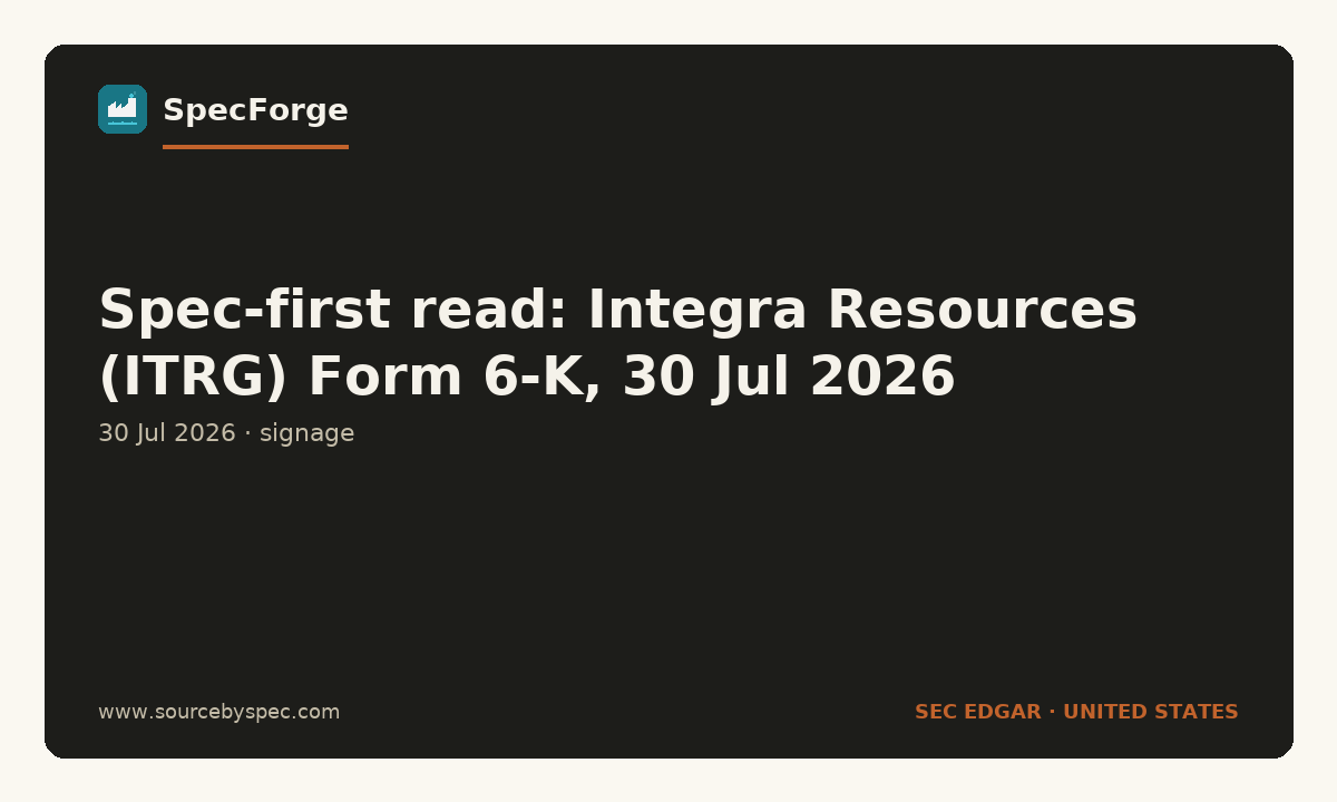 Spec-first read: Integra Resources (ITRG) Form 6-K, 30 Jul 2026