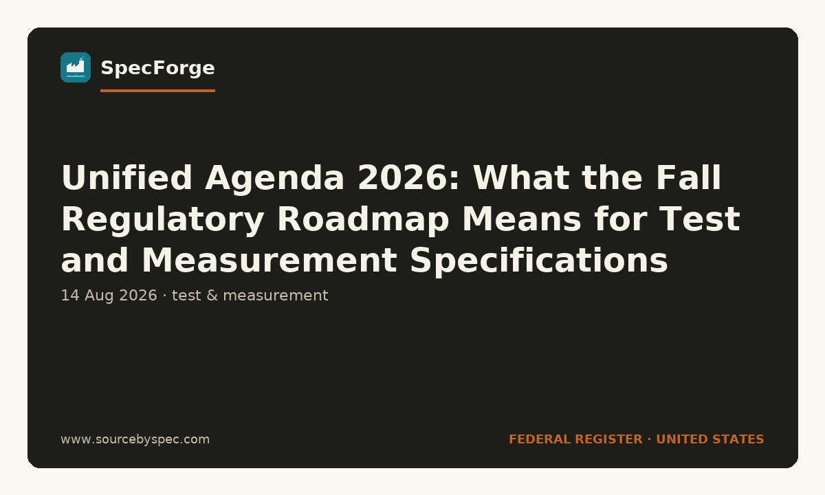 Unified Agenda 2026: What the Fall Regulatory Roadmap Means for Test and Measurement Specifications