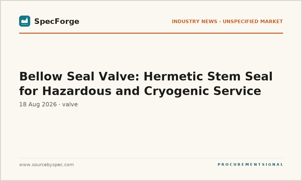 Bellow Seal Valve: Hermetic Stem Seal for Hazardous and Cryogenic Service