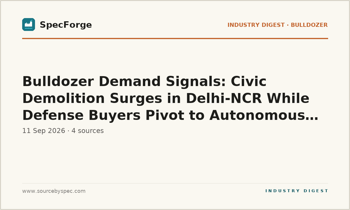 Bulldozer Demand Signals: Civic Demolition Surges in Delhi-NCR While Defense Buyers Pivot to Autonomous D9 Conversions