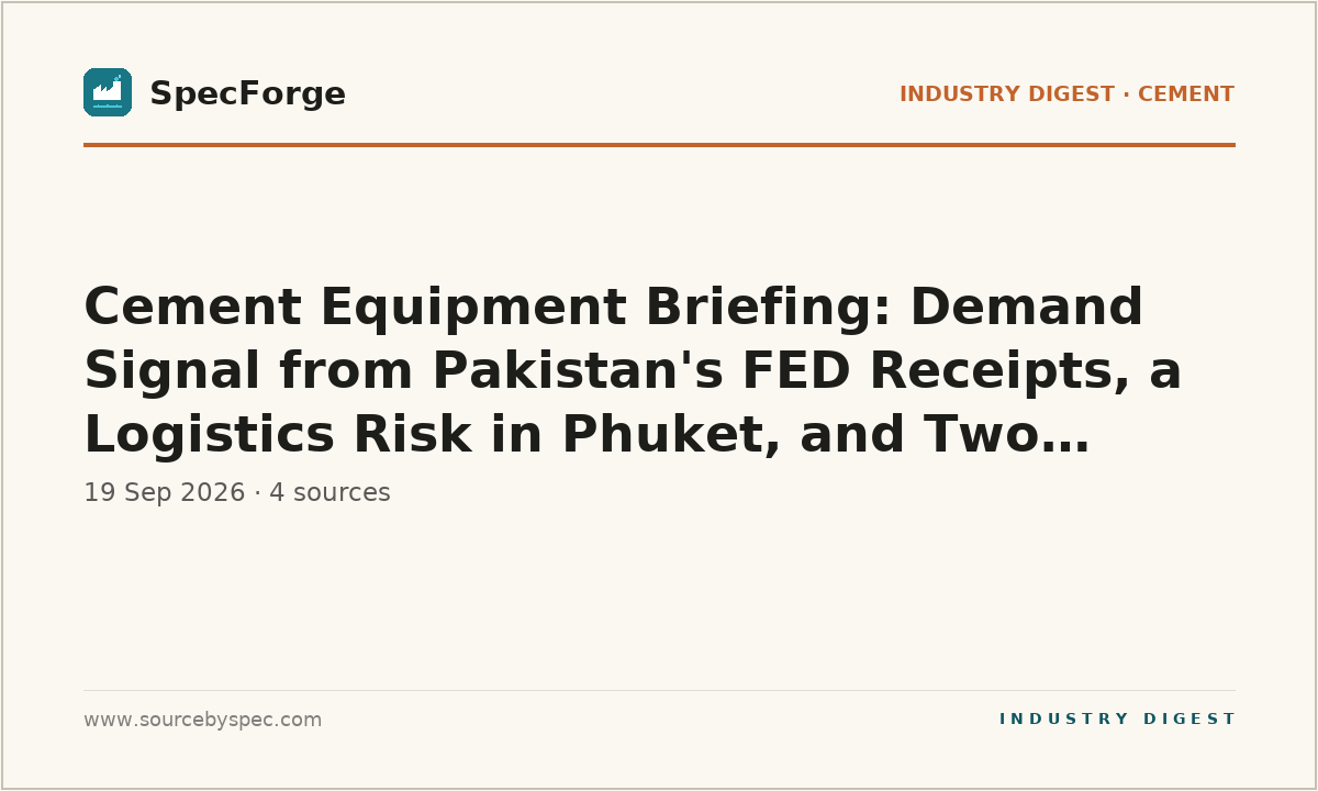 Cement Equipment Briefing: Demand Signal from Pakistan's FED Receipts, a Logistics Risk in Phuket, and Two Low-Carbon Pathways Worth Tracking