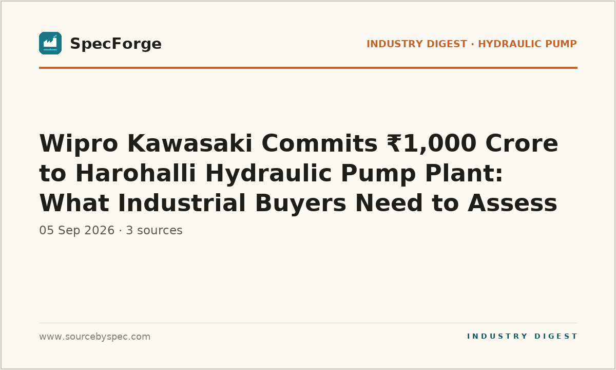 Wipro Kawasaki Commits ₹1,000 Crore to Harohalli Hydraulic Pump Plant: What Industrial Buyers Need to Assess