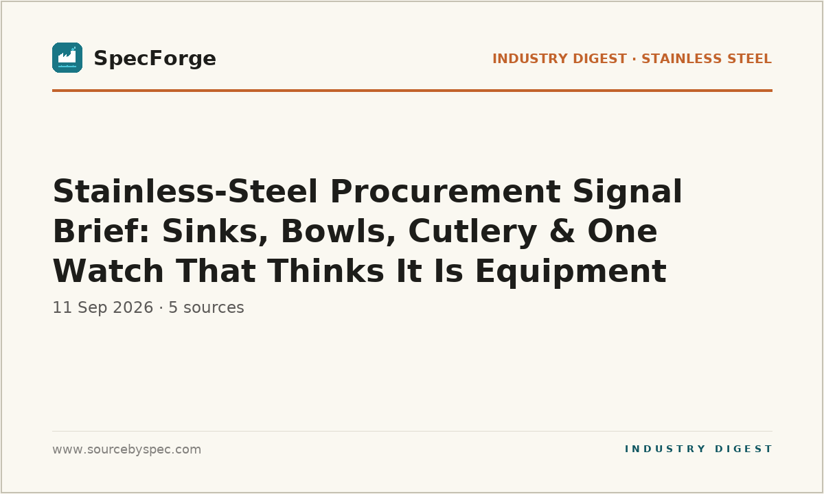 Stainless-Steel Procurement Signal Brief: Sinks, Bowls, Cutlery & One Watch That Thinks It Is Equipment