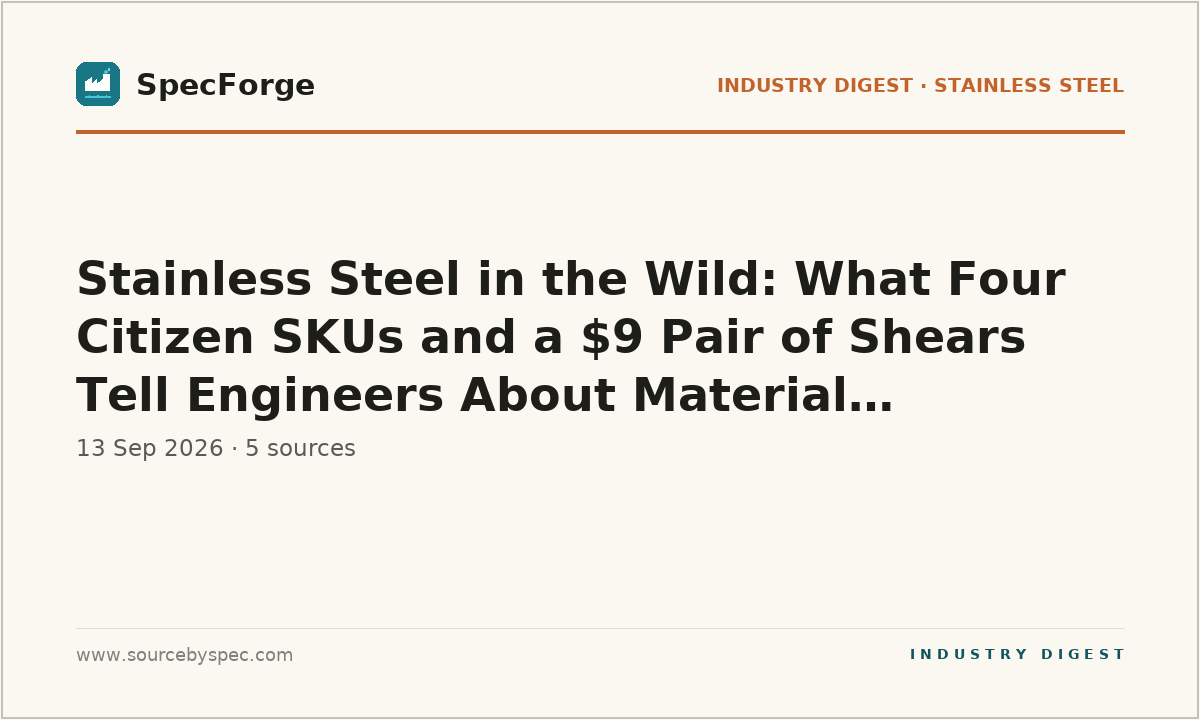 Stainless Steel in the Wild: What Four Citizen SKUs and a $9 Pair of Shears Tell Engineers About Material Availability